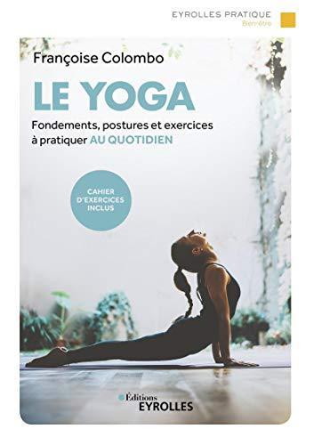 Le yoga : fondements, postures et exercices à pratiquer au quotidien