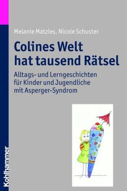 Colines Welt hat tausend Rätsel: Alltags- und Lerngeschichten für Kinder und Jugendliche mit Asperger-Syndrom