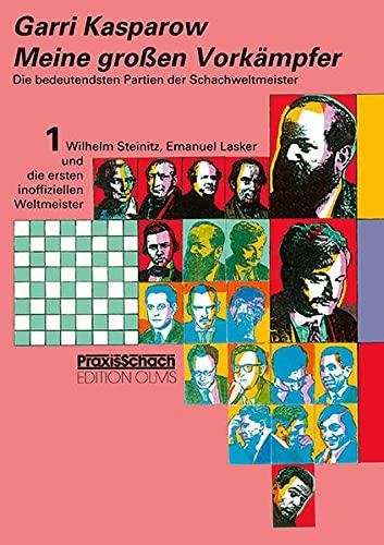 Meine grossen Vorkämpfer / Die bedeutendsten Partien der Schachweltmeister: Bd. 1 Wilhelm Steinitz, Emanuel Lasker und die ersten inoffiziellen ... Anderssen und Morphy (Praxis Schach, Band 59)