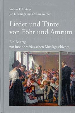 Lieder und Tänze von Föhr und Amrum: Ein Beitrag zur inselnordfriesischen Musikgeschichte (Schriftenreihe des Dr.-Carl-Häberlin-Friesen-Museums (Neue Folge))