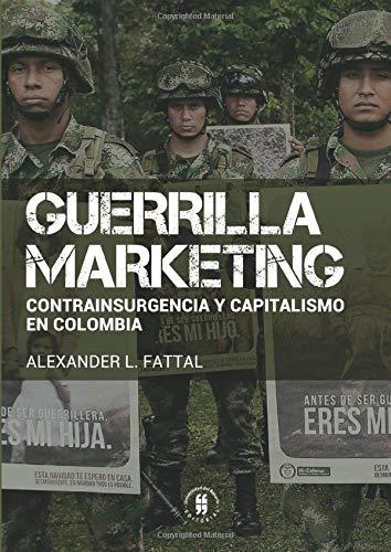 Guerrilla marketing: contrainsurgencia y capitalismo en Colombia (Ciencias Humanas) (Spanish Edition)