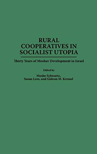 Rural Cooperatives in Socialist Utopia: Thirty Years of Moshav Development in Israel (Contributions to the Study of Science)