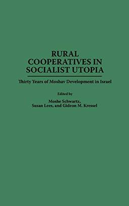 Rural Cooperatives in Socialist Utopia: Thirty Years of Moshav Development in Israel (Contributions to the Study of Science)