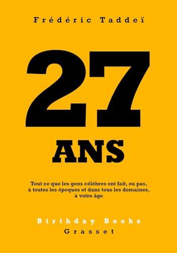 27 ans : tout ce que les gens célèbres ont fait, ou pas, à toutes les époques et dans tous les domaines, à votre âge