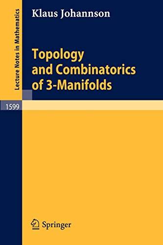 Topology and Combinatorics of 3-Manifolds (Lecture Notes in Mathematics, 1599, Band 1599)