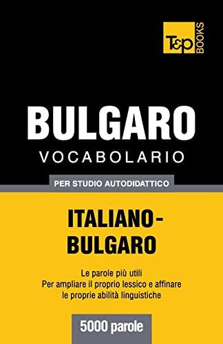 Vocabolario Italiano-Bulgaro per studio autodidattico - 5000 parole (Italian Collection, Band 56)