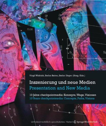 Inszenierung und neue Medien / Presentation and New Media: 10 Jahre checkpointmedia: Konzepte, Wege, Visionen / 10 Years checkpointmedia: Concepts, Paths, Visions