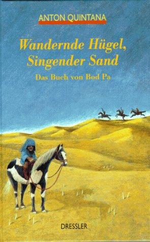 Wandernde Hügel, singender Sand. Das Buch von Bod Pa. ( Ab 14 J.)