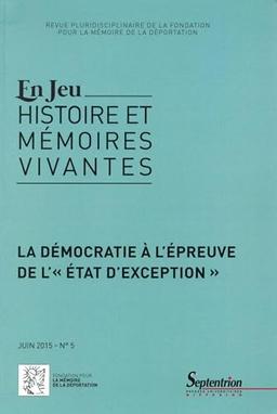 En jeu : histoire et mémoires vivantes, n° 5. La démocratie à l'épreuve de l'état d'exception