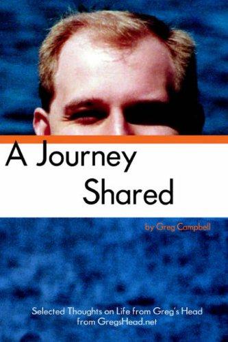 A Journey Shared: Selected Thoughts on Life from Greg's Head from GregsHead.net