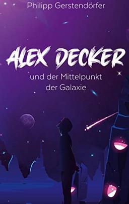 Alex Decker: und der Mittelpunkt der Galaxie