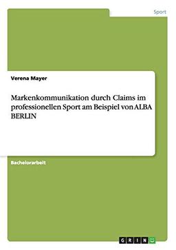 Markenkommunikation durch Claims im professionellen Sport am Beispiel von ALBA BERLIN