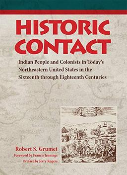 Historic Contact: Indian People and Colonists in Today's Northeastern United States in the Sixteenth Through Eighteent: Indian People and Colonists in ... (Contributions to Public Archeology)