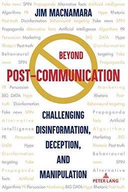 Beyond Post-Communication: Challenging Disinformation, Deception, and Manipulation