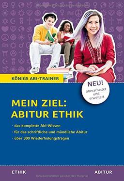 Mein Ziel: Abitur Ethik: NEU! Überarbeitet und erweitert - Für die schriftliche und mündliche Abiturprüfung mit über 300 Wiederholungsfragen (Königs Abi-Trainer)