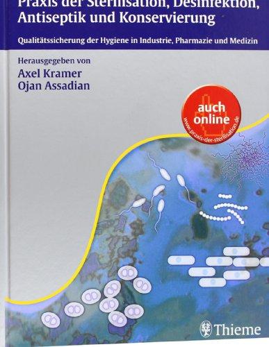 Wallhäußers Praxis der Sterilisation, Desinfektion, Antiseptik und Konservierung: Qualitätssicherung der Hygiene in Industrie, Pharmazie und Medizin