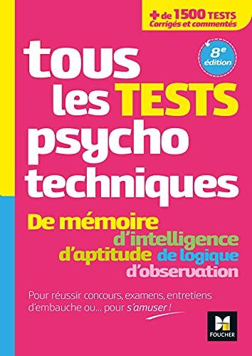 Tous les tests psychotechniques : de mémoire, d'intelligence, d'aptitude, de logique, d'observation