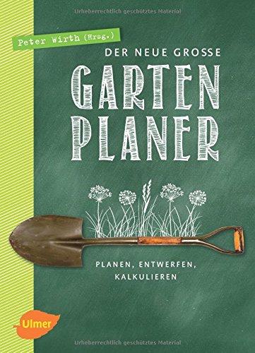 Der neue große Gartenplaner: Planen, entwerfen, kalkulieren