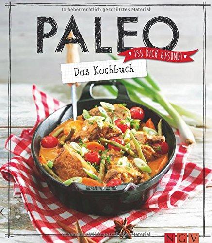 Paleo - Das Kochbuch: Iss dich gesund!