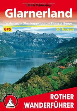 Glarnerland. Walensee - Obertoggenburg - Flumser Berge. 50 Touren. Mit GPS-Daten: Mit Obertoggenburg und Flumser Bergen. 50 aufgewählte Tal- und Höhenwanderung. Die schönsten Tal- und Höhenwanderungen