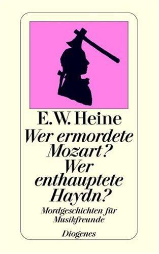 Wer ermordete Mozart? Wer enthauptete Haydn? Mordgeschichten für Musikfreunde.