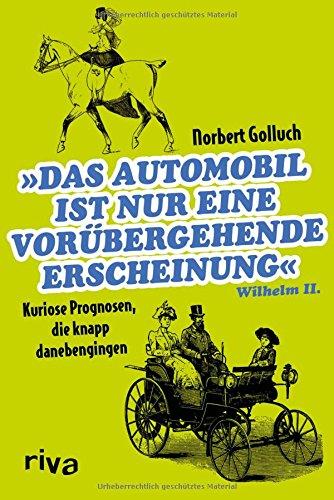 Das Automobil ist nur eine vorübergehende Erscheinung: Kuriose Prognosen, die knapp danebengingen