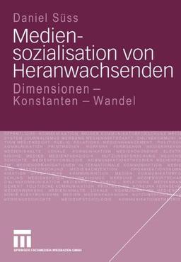 Mediensozialisation von Heranwachsenden: Dimensionen - Konstanten - Wandel