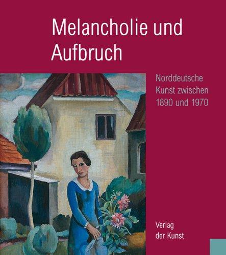 Melancholie und Aufbruch - Norddeutsche Kunst zwischen 1890 und 1930