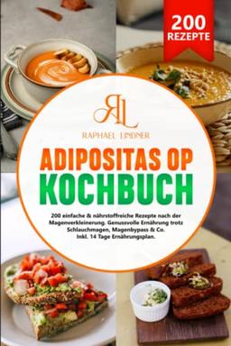 Adipositas-OP Kochbuch: 200 einfache & nährstoffreiche Rezepte nach der Magenverkleinerung. Genussvolle Ernährung trotz Schlauchmagen, Magenbypass & Co. Inkl. 14 Tage Ernährungsplan