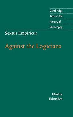 Sextus Empiricus: Against the Logicians (Cambridge Texts in the History of Philosophy)