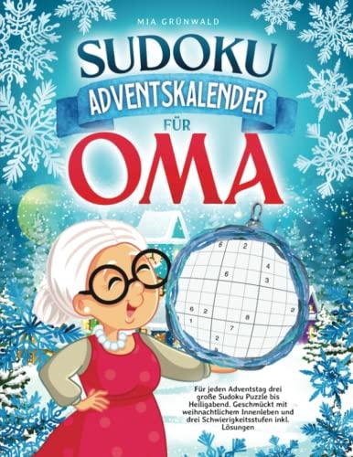 Sudoku Adventskalender für Oma: Für jeden Adventstag drei große Sudoku Puzzle bis Heiligabend. Geschmückt mit weihnachtlichem Innenleben und drei Schwierigkeitsstufen inkl. Lösungen