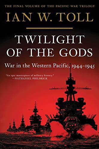 Twilight of the Gods - War in the Western Pacific, 1944-1945 (Pacific War Trilogy)