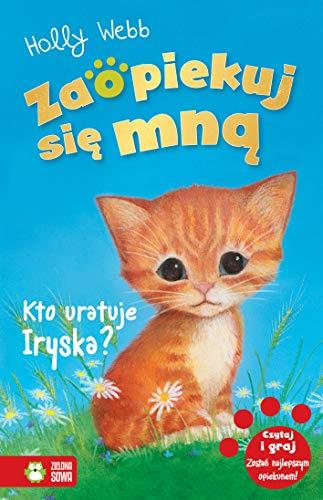 Zaopiekuj siÄ mnÄ. Kto uratuje Iryska? - Holly Webb [KSIÄĹťKA]