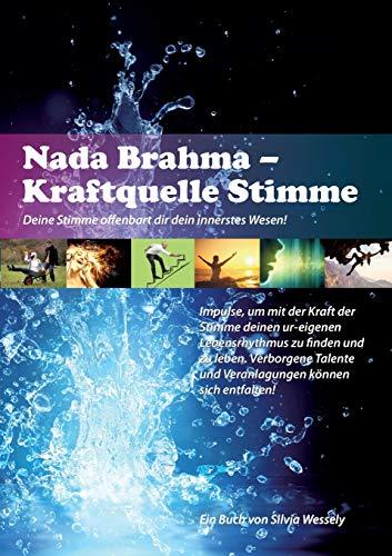 Nada Brahma - Kraftquelle Stimme: Deine Stimme offenbart dir dein innerstes Wesen!