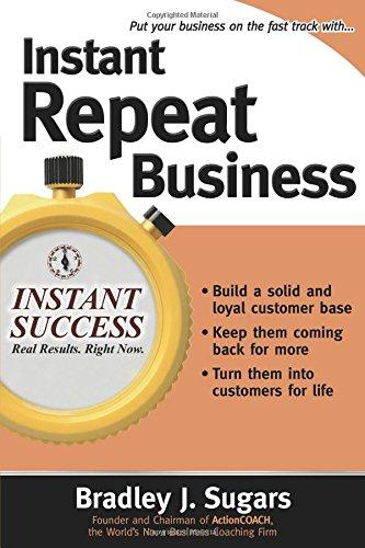 Instant Repeat Business (Instant Success Series): Loyalty Strategies That Keep Customers Coming Back