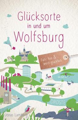 Glücksorte in und um Wolfsburg: Fahr hin und werd glücklich