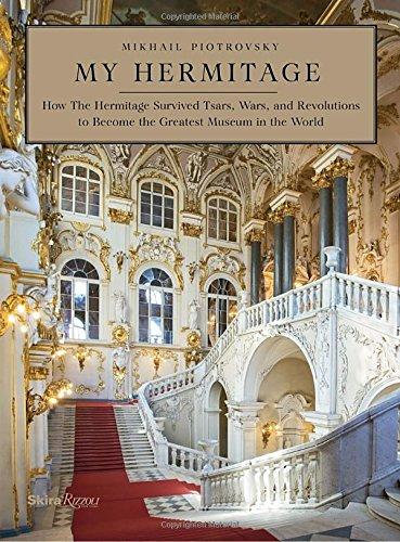 My Hermitage: How the Hermitage Survived Tsars, Wars, and Revolutions to Become the Greatest Museum in the World