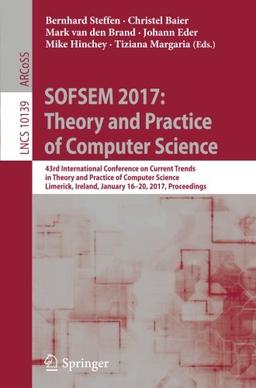 SOFSEM 2017: Theory and Practice of Computer Science: 43rd International Conference on Current Trends in Theory and Practice of Computer Science, ... (Lecture Notes in Computer Science)