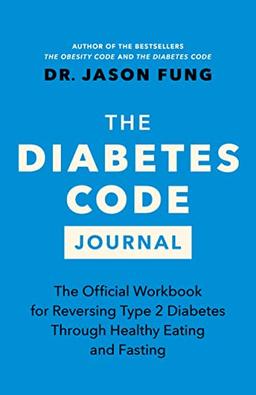 The Diabetes Code Journal: The Official Workbook for Reversing Type 2 Diabetes Through Healthy Eating and Fasting (The Code Series, 3)