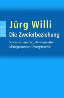 Die Zweierbeziehung: Spannungsursachen - Störungsmuster - Klärungsprozesse - Lösungsmodelle. Analyse des unbewußten Zusammenspiels in Partnerwahl und ... (Sachbuch). (rororo zu zweit)