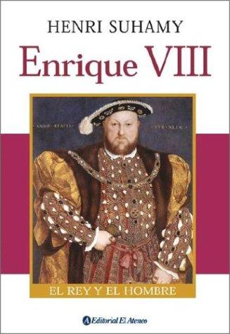 Enrique VIII : el rey y el hombre