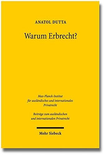 Warum Erbrecht?: Das Vermögensrecht des Generationenwechsels in funktionaler Betrachtung (Beiträge zum ausländischen und internationalen Privatrecht)