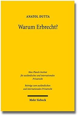 Warum Erbrecht?: Das Vermögensrecht des Generationenwechsels in funktionaler Betrachtung (Beiträge zum ausländischen und internationalen Privatrecht)