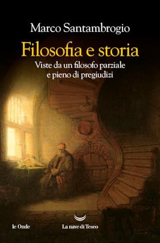 Filosofia e storia. Viste da un filosofo parziale e pieno di pregiudizi (Le onde)