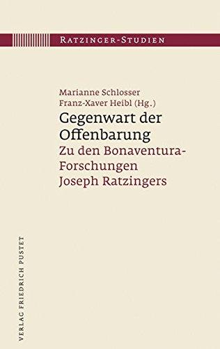 Gegenwart der Offenbarung: Zu den Bonaventura-Forschungen Joseph Ratzingers (Ratzinger-Studien)