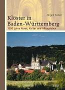 Klöster in Baden-Württemberg: 1200 Jahre Kunst, Kultur und Alltagsleben