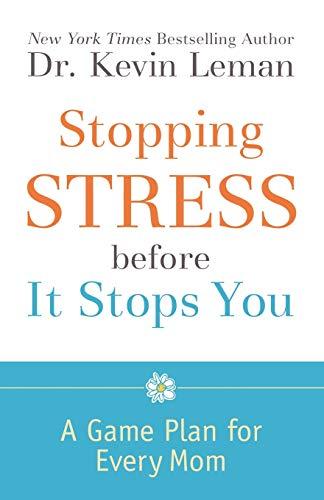 Stopping Stress before It Stops You: A Game Plan for Every Mom