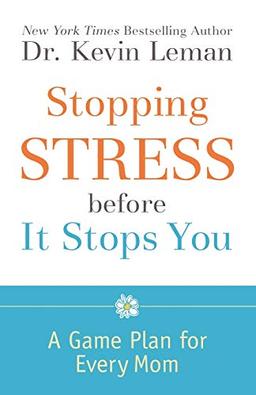 Stopping Stress before It Stops You: A Game Plan for Every Mom