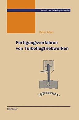 Fertigungsverfahren von Turboflugtriebwerken (Technik der Turboflugtriebwerke)