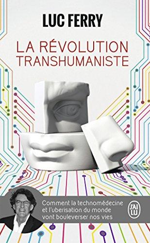 La révolution transhumaniste : comment la technomédecine et l'uberisation du monde vont bouleverser nos vies : essai